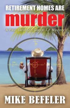 Retirement Homes Are Murder - Book #1 of the Paul Jacobson Geezer-Lit Mystery