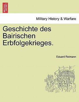 Paperback Geschichte Des Bairischen Erbfolgekrieges. Book