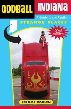 Electronics Oddball Indiana: A Guide to 350 Really Strange Places Book