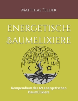 Paperback Energetische BaumElixiere: Kompendium der 69 energetischen BaumElixiere [German] Book
