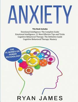 Paperback Anxiety: How to Retrain Your Brain to Eliminate Anxiety, Depression and Phobias Using Cognitive Behavioral Therapy, and Develop Book
