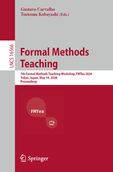 Paperback Formal Methods Teaching: 7th Formal Methods Teaching Workshop, Fmtea 2026, Tokyo, Japan, May 19, 2026, Proceedings Book