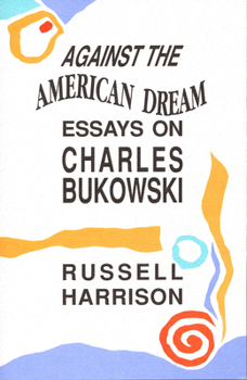 Hardcover Against the American Dream: Essays on Charles Bukowski Book