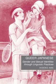 Hardcover Queer Japanese: Gender and Sexual Identities Through Linguistic Practices Book