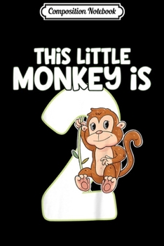 Composition Notebook: Kids This Little Monkey Is 2 Second Birthday  Journal/Notebook Blank Lined Ruled 6x9 100 Pages