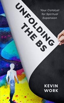 Paperback Unfolding the BS: Your Catalyst for Spiritual Expansion Book