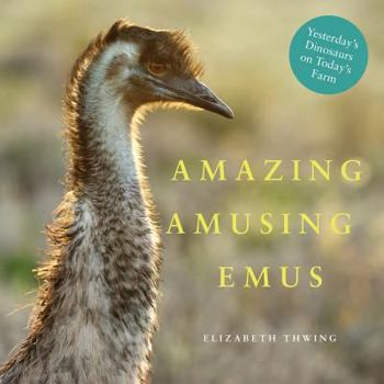 Paperback Amazing Amusing Emus: Yesterday's Dinosaurs on Today's Farm Book