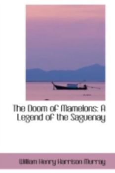 Paperback The Doom of Mamelons: A Legend of the Saguenay Book