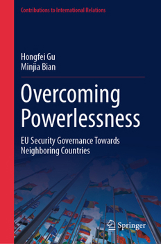 Hardcover Overcoming Powerlessness: EU Security Governance Towards Neighboring Countries Book