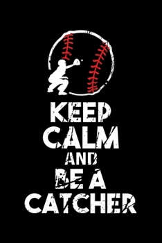 Keep Calm And Be A Catcher: Funny Softball Player Lined Journal Gifts. Best Softball Catcher Lined Journal Gifts For Softball Catcher who loves ... Lined Journal Gifts For Softball Player.