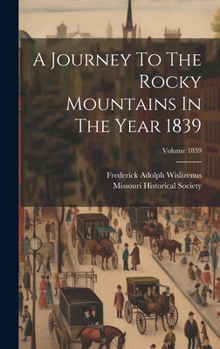 Hardcover A Journey To The Rocky Mountains In The Year 1839; Volume 1839 Book