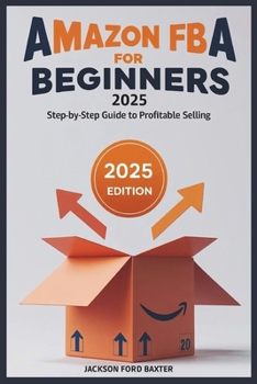 Amazon FBA for Beginners 2025: Step-by-Step Guide to Profitable Selling
