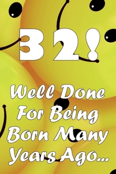 Paperback 32 Well Done For Being Born Many Years Ago... Book