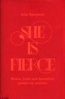 She is Fierce: Brave, Bold and Beautiful Poems by Women