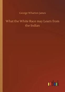 Paperback What the White Race may Learn from the Indian Book