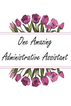 Paperback One Amazing Administrative Assistant: Blank Lined Journal For Administrative Assistant Gifts Floral Notebook Book