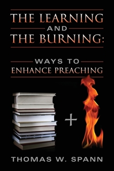 Paperback The Learning and the Burning: Ways to Enhance Preaching Book