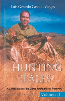 Paperback Hunting Tales: A Compilation of Big Game Hunting Stories from Peru Book
