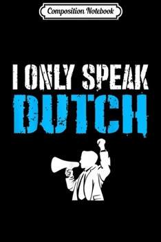 Composition Notebook: Only Speak Dutch Language Country State Region  Journal/Notebook Blank Lined Ruled 6x9 100 Pages