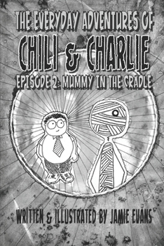 Paperback The Everyday Adventures of Chili & Charlie: Episode 2: Mummy in the Cradle Book