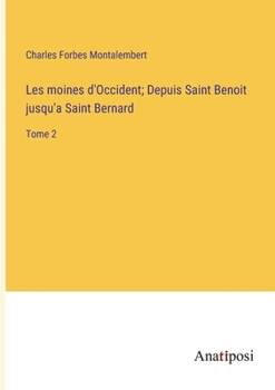 Paperback Les moines d'Occident; Depuis Saint Benoit jusqu'a Saint Bernard: Tome 2 [French] Book