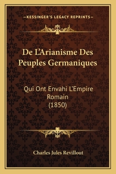 Paperback De L'Arianisme Des Peuples Germaniques: Qui Ont Envahi L'Empire Romain (1850) [French] Book