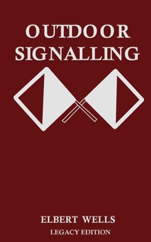 Paperback Outdoor Signalling (Legacy Edition): A Classic Handbook on Communicating Over Distance using Cypher Messages with Flags, Light, and Sound Book
