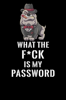 What The F*CK Is My Password, Bulldog: Password Book Log & Internet Password Organizer, Alphabetical Password Book, password book Bulldog and ... 6 x 9 inches (Internet Password Logbook)