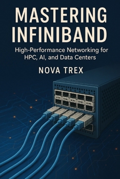 Paperback Mastering InfiniBand: High-Performance Networking for HPC, AI, and Data Centers Book