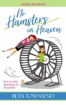 Paperback No Hamsters in Heaven: How to Stop Spinning Out of Control Book