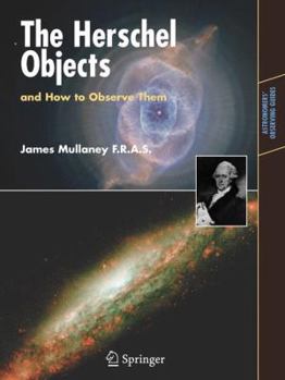 The Herschel Objects, and How to Observe Them: Exploring Sir William Herschel's Star Clusters, Nebulae, and Galaxies (Astronomers' Observing Guides) - Book  of the Astronomer's Observing Guides