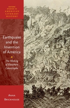 Hardcover Earthquake and the Invention of America: The Making of Elsewhere Catastrophe Book