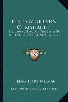 Paperback History Of Latin Christianity: Including That Of The Popes To The Pontificate Of Nicolas V V1 Book