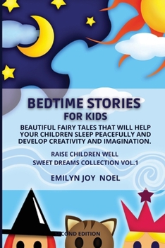 Paperback Bedtime Stories for Kids: Beautiful Fairy Tales That Will Help Your Children Sleep Peacefully and Develop Creativity and Imagination. Book