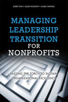 Hardcover Managing Leadership Transition for Nonprofits: Passing the Torch to Sustain Organizational Excellence Book