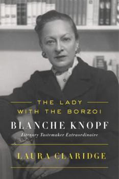 Hardcover The Lady with the Borzoi: Blanche Knopf, Literary Tastemaker Extraordinaire Book