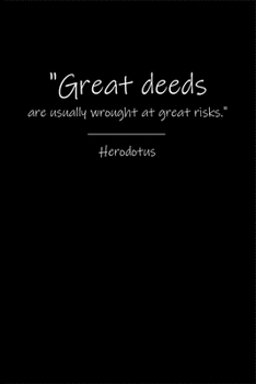 Herodotus Notebook: Great deeds are usually wrought at great risks.