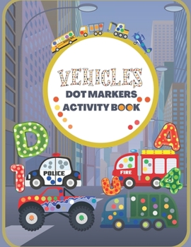 Paperback Dot Markers Activity Book with Vehicles, Alphabet and Numbers: Easy Guided BIG DOTS Book