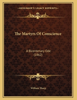 Paperback The Martyrs Of Conscience: A Bicentenary Ode (1862) Book