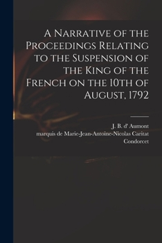 Narrative of the proceedings relating to the suspension of the King of the French, on the 10th of August, 1792. By J.B. d'Aumont.