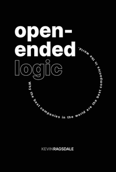 Hardcover Open-Ended Logic: Why the Best Companies in the World are the Best Companies in the World Book