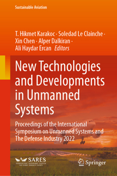 Hardcover New Technologies and Developments in Unmanned Systems: Proceedings of the International Symposium on Unmanned Systems and the Defense Industry 2022 Book