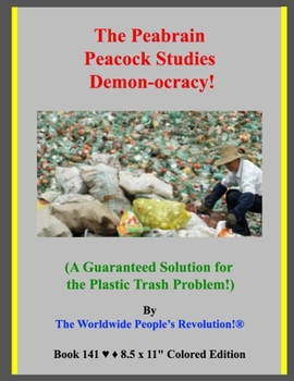 Paperback The Peabrain Peacock Studies Demon-ocracy!: (A Guaranteed Solution for the Plastic Trash Problem!) Book