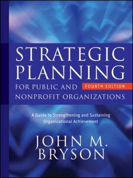 Hardcover Strategic Planning for Public and Nonprofit Organizations: A Guide to Strengthening and Sustaining Organizational Achievement Book