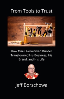 From Tools to Trust: How One Overworked Builder Transformed His Business, His Brand, and His Life