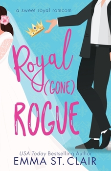 Royal Gone Rogue: A Sweet Royal RomCom - Book #2 of the Sweet Royal RomCom