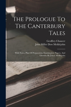 The Prologue To The Canterbury Tales: With Notes, Plan Of Preparation, Examination Papers, And Glossary By J.m.d. Meiklejohn