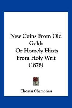 Paperback New Coins From Old Gold: Or Homely Hints From Holy Writ (1878) Book