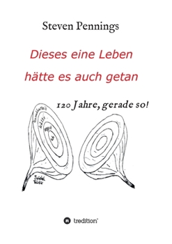 Dieses eine Leben hätte es auch getan: 120 Jahre, gerade so!