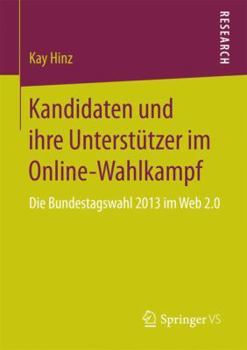 Kandidaten Und Ihre Unterstutzer Im Online-Wahlkampf: Die Bundestagswahl 2013 Im Web 2.0